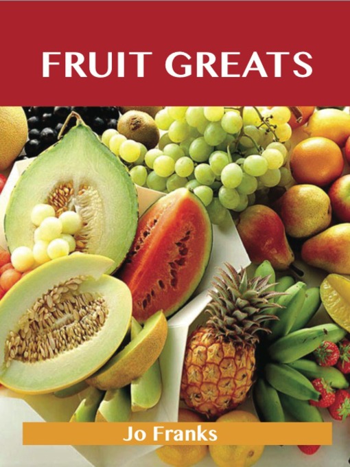 Title details for Fruit Greats: Delicious Fruit Recipes, The Top 100 Fruit Recipes by Jo Franks - Available